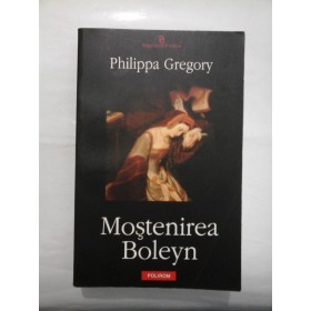 Mostenirea  Boleyn  -  Philippa  Gregory  